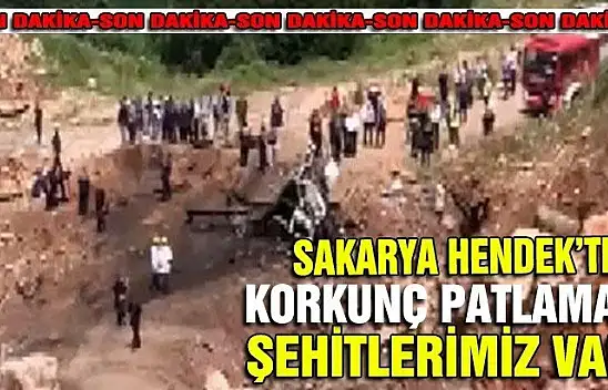 Son Dakika: Sakarya'da patlama şehitlerimiz var