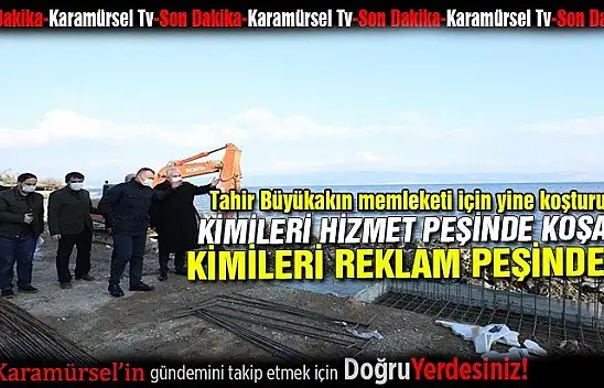 Tahir Büyükakın memleketi için hafta sonu yine denetimdeydi