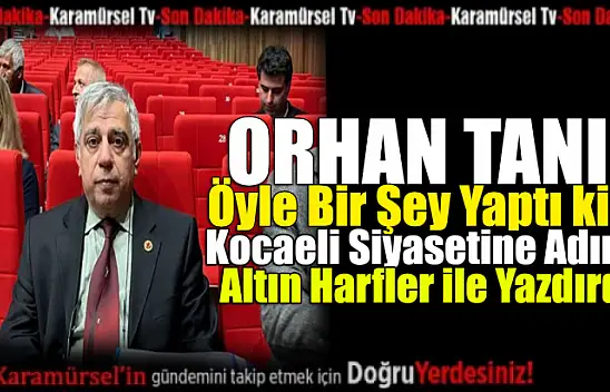 Tanış siyaset tarihine adını altın harfler ile yazdırdı