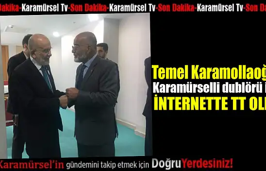 Temel Karamollaoğlu Karamürselli dublörü ile tt oldu!
