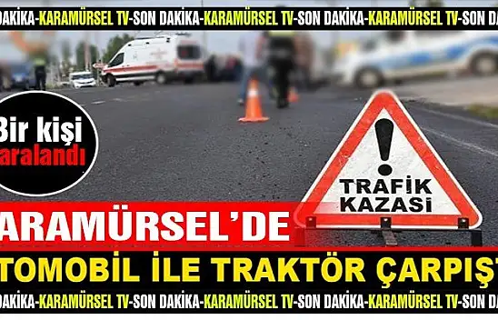 Traktör ile otomobil çarpıştı: 1 yaralı