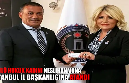 Ünlü hukuk kadını Neslihan Vona İstanbul İl Başkanı oldu