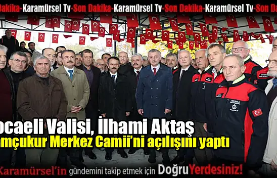 Vali Aktaş, Karamürsel Çamçukur Merkez Camii'nin Açılışına Katıldı