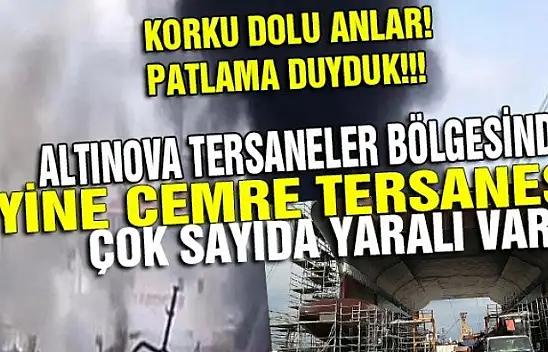 YİNE CEMRE TERSANESİ, PATLAMA: 6 YARALI