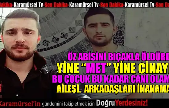 Yine Met yine cinayet! Öz abisini bıçakla uyurken öldürdü!