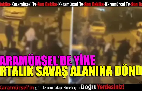 Yine ortalık savaş alanına döndü!