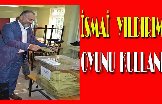 İSMAİL YILDIRIM OYUNU KULLANDI