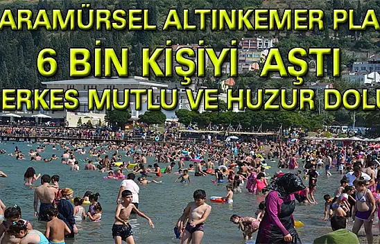 Karamürsel Altınkemer Plajı 6 Bini aşkın ziyaretçisi ile tıka basa dolu