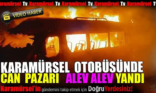 Karamürsel yolcu minibüsünde can pazarı alev alev yandı