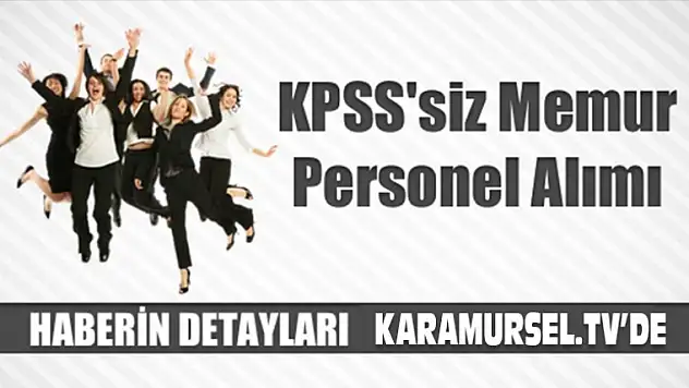 KPSS'siz Memur Alımı, İşte O Kurumların Yayınladığı İlanlar