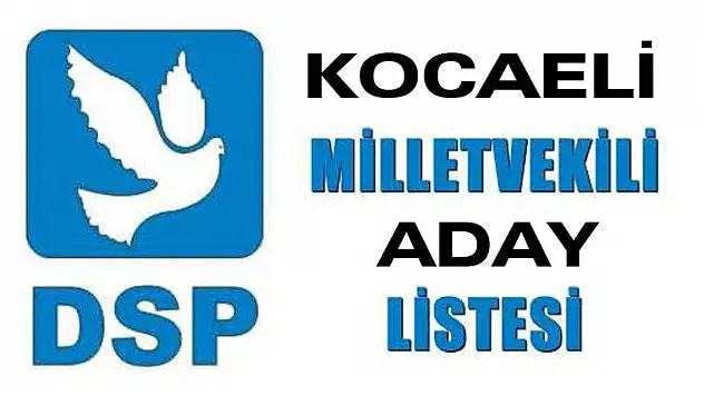 DSP Kocaeli Milletvekili aday listesi