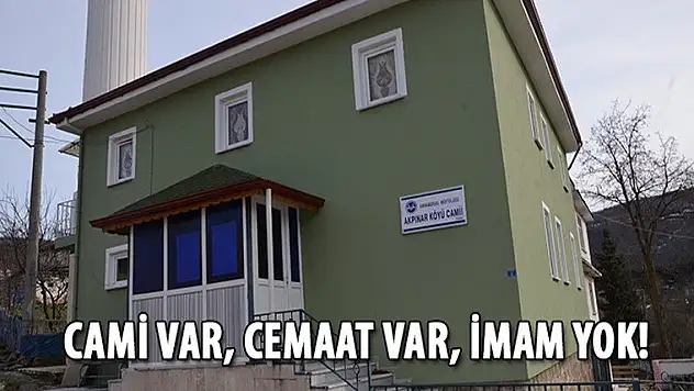 Akpınar'da  Cami var, Cemaat var, İmam yok!
