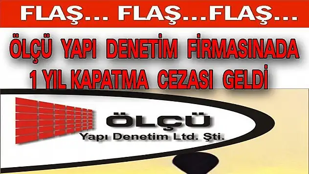 ÖLÇÜ YAPI DENETİM FİRMASINADA 1 YIL KAPATMA CEZASI GELDİ