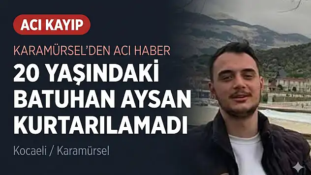 20 Yaşındaki Batuhan Aysan Kurtarılamadı!