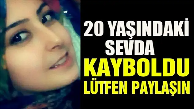 20 yaşındaki Sevda'dan 5 gündür haber alınamıyor