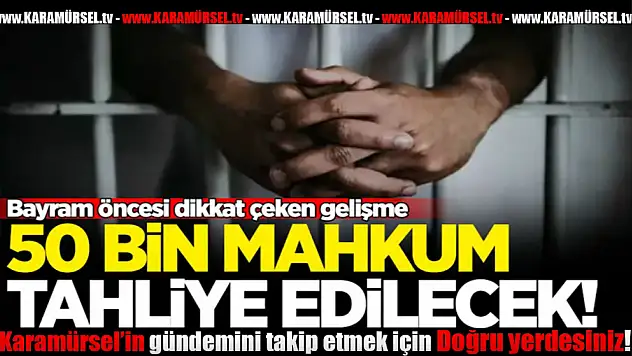 50 Bin Mahkûm Kurban Bayramı Öncesi Tahliye Edilecek
