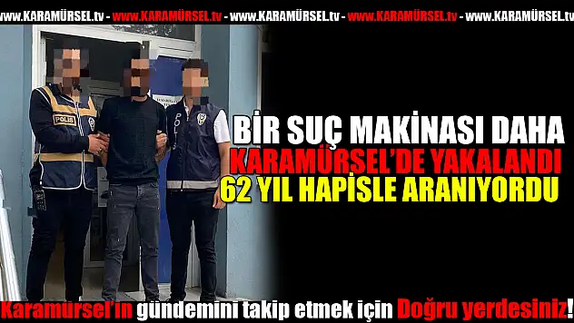 62 Yıl Hapis Cezasıyla Aranan Suç Makinesi Yakalandı!