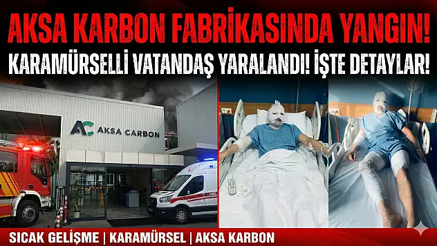 Aksa Karbon Fabrikası'nda Karamürsel'li bir kişi yandı!