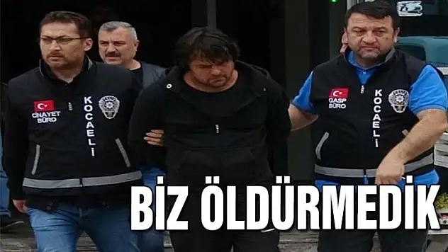 ARKADAŞIMIZI BİZ ÖLDÜRMEDİK