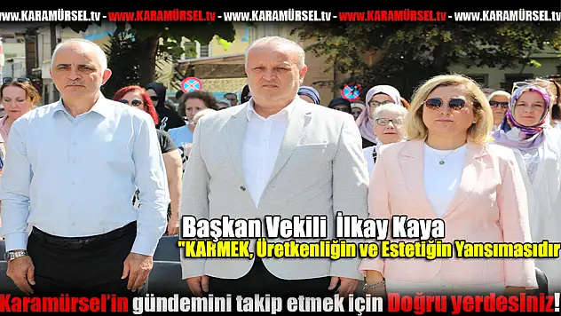 Başkan Kaya: 'KARMEK, Üretkenliğin ve Estetiğin Yansımasıdır'