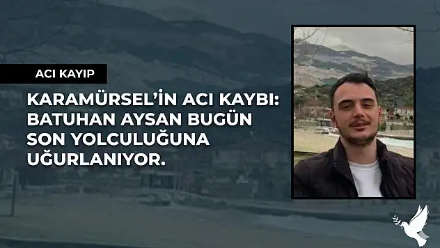 Batuhan Aysan Bugün Son Yolculuğuna Uğurlanıyor