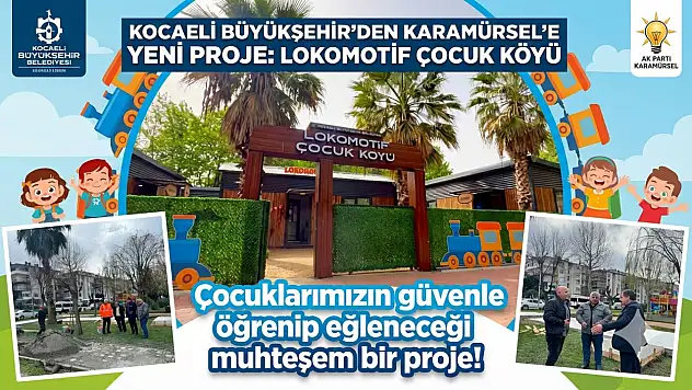 Büyükşehir'den Karamürsel'e Yeni Proje: Lokomotif Çocuk Köyü