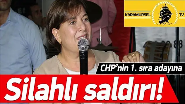 CHP'li kadın adaya silahlı saldırı