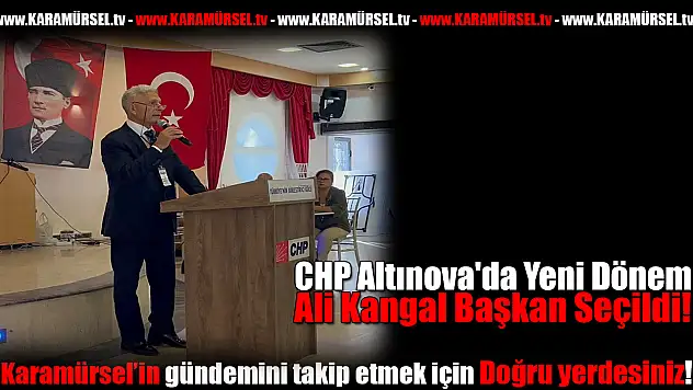 CHP Altınova'da Yeni Dönem: Ali Kangal Başkan Seçildi!