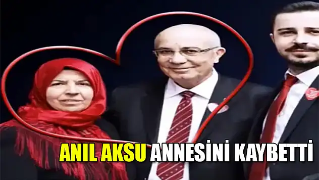 CHP İlçe Başkanı Anıl Aksu'nun acı kaybı