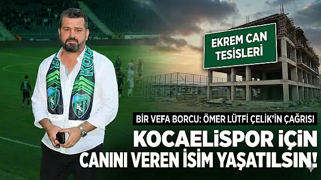 Ekrem Can'ın İsmi Yeni Tesislerde Yaşatılsın