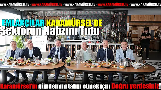 Emlakçılar Karamürsel'de sektörün nabzını tuttu