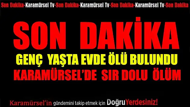 Genç yaşta arkadaşının evinde ölü bulundu!