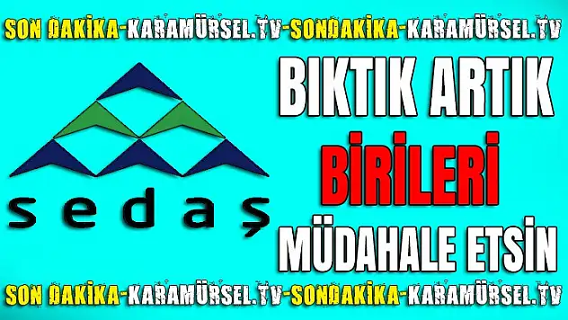 EY YETKİLİLER BU 'SEDAŞ'A' KİM MÜDAHALE EDECEK