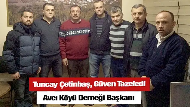 Avcı Köyü Derneği Başkanı Tuncay Çetinbaş, Güven Tazeledi