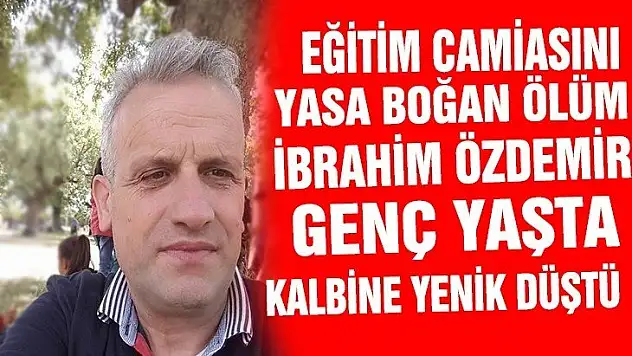 İBRAHİM ÖZDEMİR GENÇ YAŞTA KALBİNE YENİLDİ