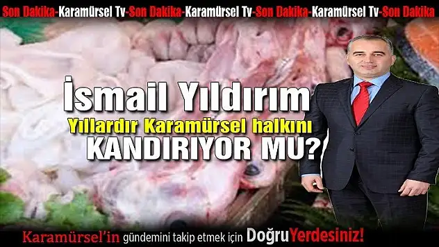 İsmail Yıldırım yıllardır Karamürsel halkını kandırıyor mu?