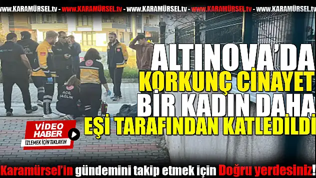 Kadın Cinayeti: Altınova'da Eşini Sokak Ortasında Öldürdü