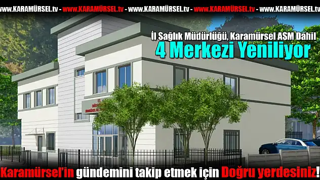 Karamürsel ASM Dahil 4 Merkezi Yeniliyor!