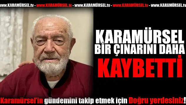 Karamürsel bir çınarını daha kaybetti!