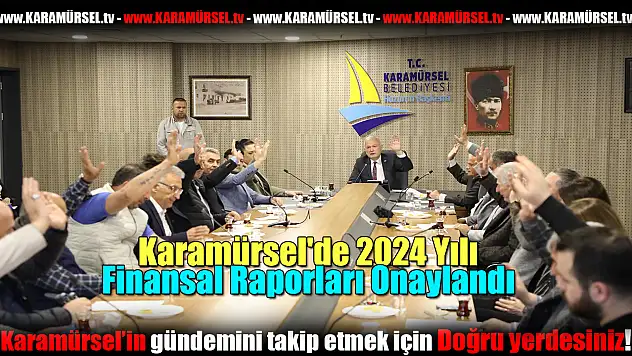 Karamürsel'de 2024 Yılı Finansal Raporları Onaylandı