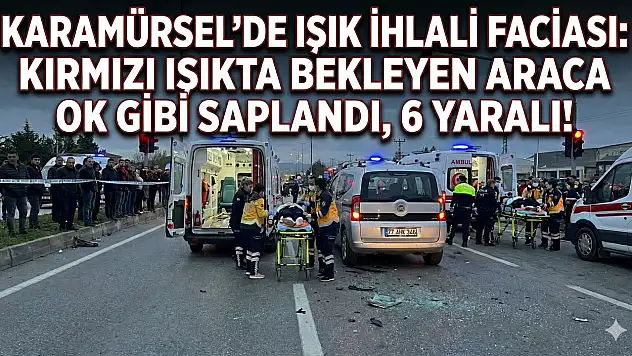 Karamürsel'de Işık İhlali Kazası: 6 Yaralı Kocaeli