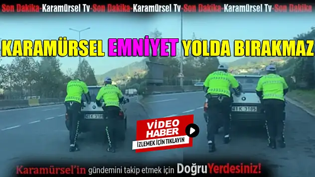 Karamürsel Emniyeti yolda bırakmaz!