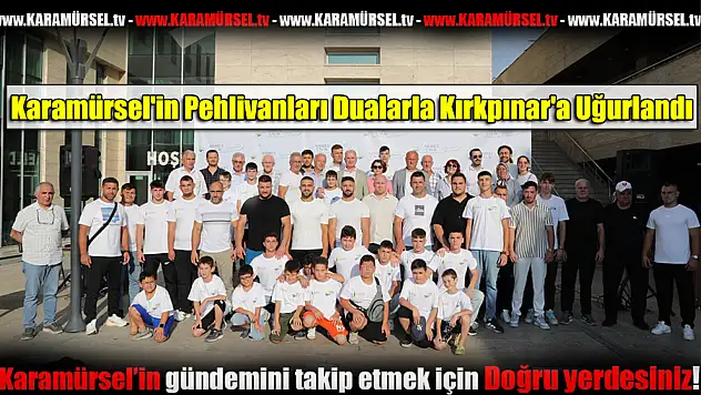 Karamürsel'in Pehlivanları Dualarla Kırkpınar'a Uğurlandı