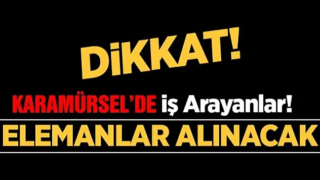 Karamürsel iş ilanları iş arayanlar dikkat