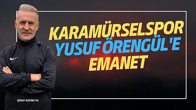 KARAMÜRSELSPOR YUSUF ÖRENGÜL'E EMANET