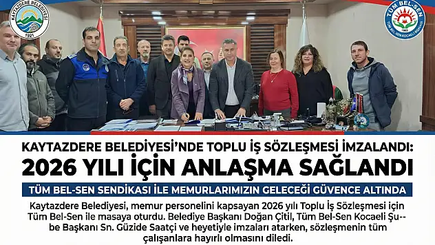 Kaytazdere Belediyesi ile Tüm Bel-Sen Arasında İmzalar Atıldı