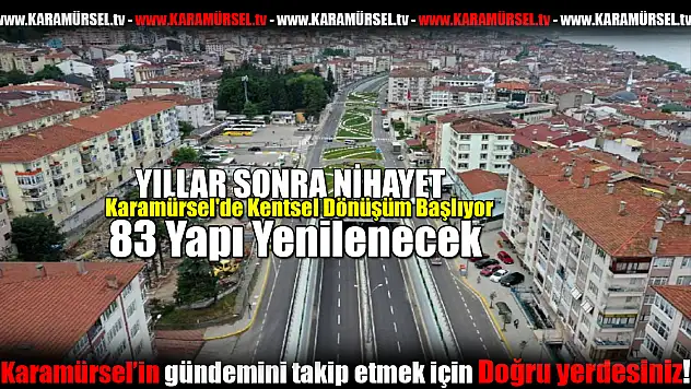 Kentsel Dönüşüm Başlıyor: 83 Yapı Yenilenecek!