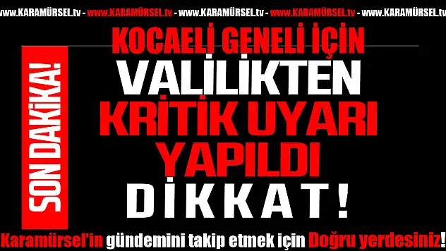 Kocaeli geneli için Valilikten önemli uyarı yapıldı!