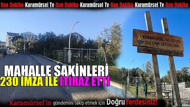 Mahalle sakinleri 230 İmza ile itiraz etti!