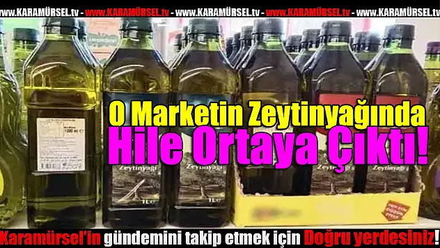 O Marketin Zeytinyağında Hile Ortaya Çıktı!